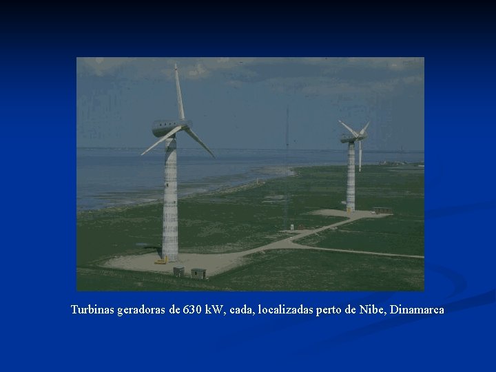 Turbinas geradoras de 630 k. W, cada, localizadas perto de Nibe, Dinamarca 