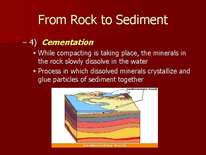 From Rock to Sediment – 4) Cementation § While compacting is taking place, the