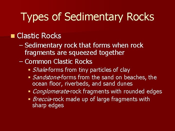 Types of Sedimentary Rocks n Clastic Rocks – Sedimentary rock that forms when rock