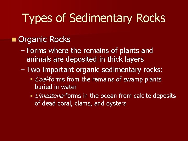 Types of Sedimentary Rocks n Organic Rocks – Forms where the remains of plants