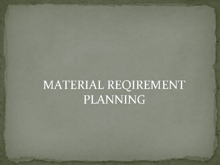 MATERIAL REQIREMENT PLANNING 