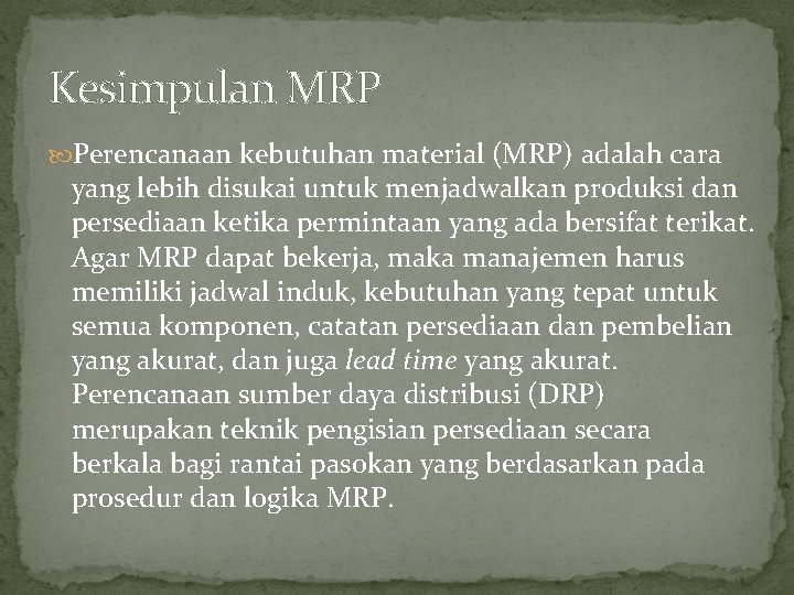 Kesimpulan MRP Perencanaan kebutuhan material (MRP) adalah cara yang lebih disukai untuk menjadwalkan produksi