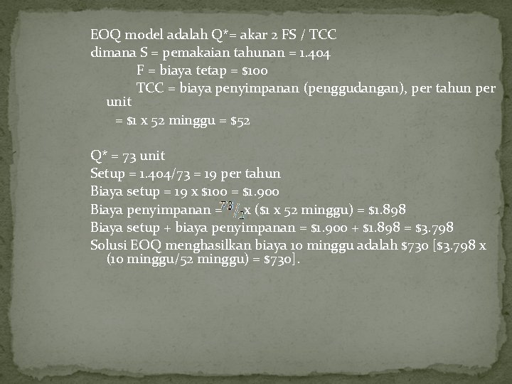 EOQ model adalah Q*= akar 2 FS / TCC dimana S = pemakaian tahunan