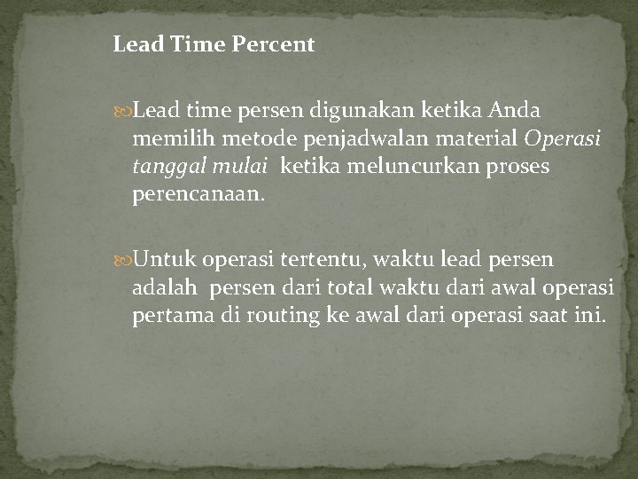 Lead Time Percent Lead time persen digunakan ketika Anda memilih metode penjadwalan material Operasi