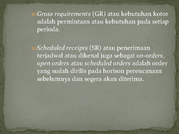  Gross requirements (GR) atau kebutuhan kotor adalah permintaan atau kebutuhan pada setiap perioda.