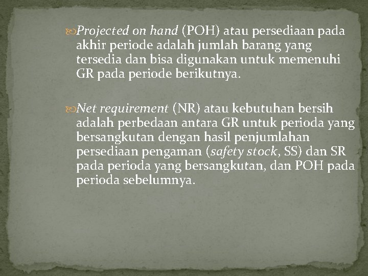  Projected on hand (POH) atau persediaan pada akhir periode adalah jumlah barang yang