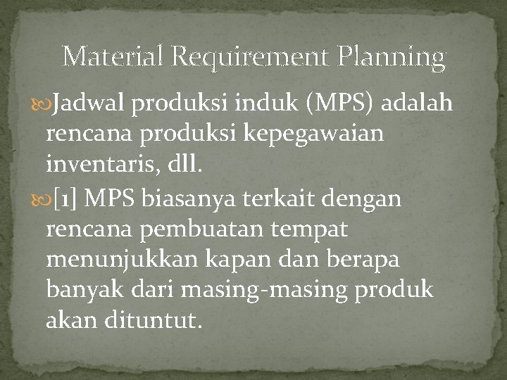 Material Requirement Planning Jadwal produksi induk (MPS) adalah rencana produksi kepegawaian inventaris, dll. [1]