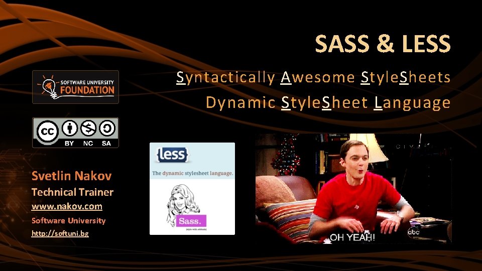SASS & LESS Syntactically Awesome Style. Sheets Dynamic Style. Sheet Language Svetlin Nakov Technical