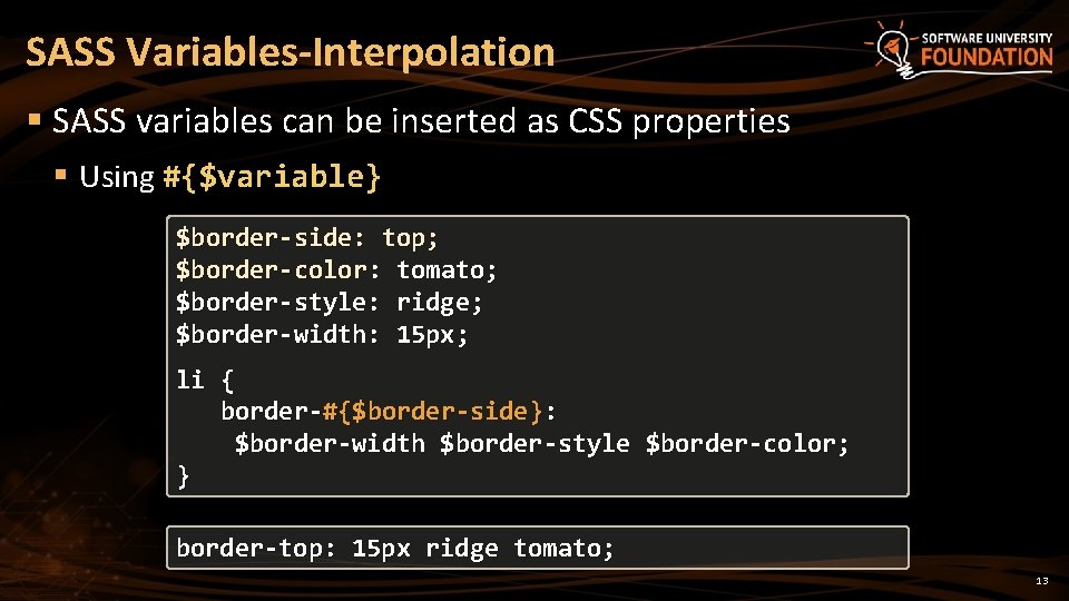 SASS Variables-Interpolation § SASS variables can be inserted as CSS properties § Using #{$variable}