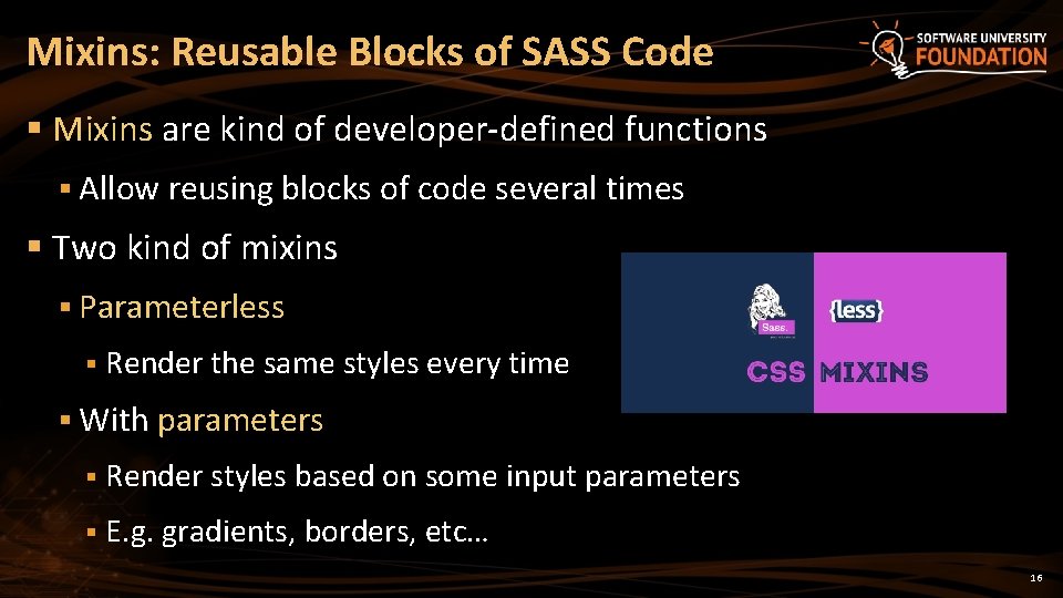 Mixins: Reusable Blocks of SASS Code § Mixins are kind of developer-defined functions §