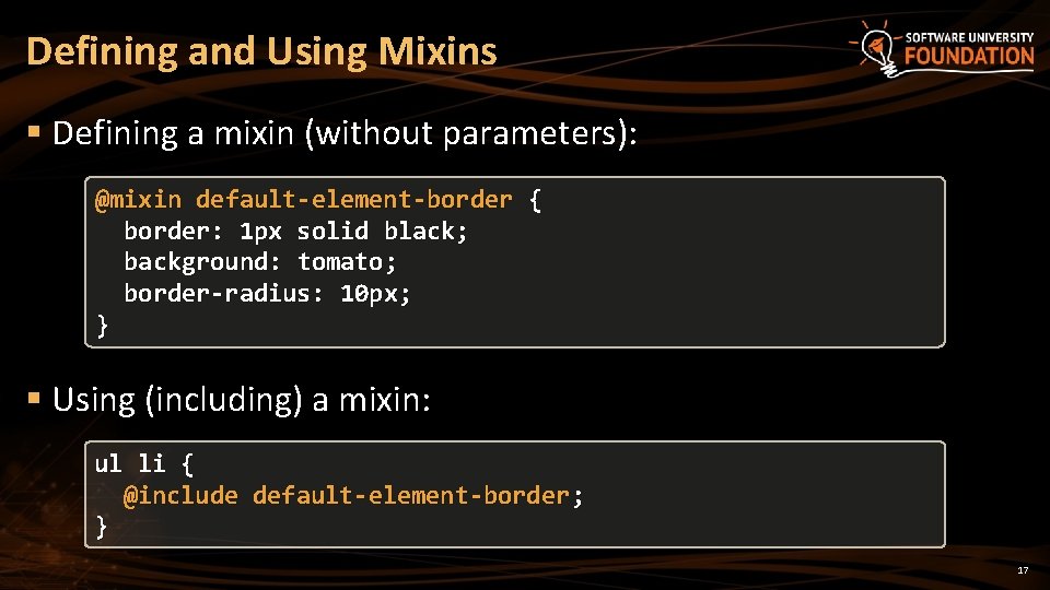 Defining and Using Mixins § Defining a mixin (without parameters): @mixin default-element-border { border: Defining and Using Mixins § Defining a mixin (without parameters): @mixin default-element-border { border: