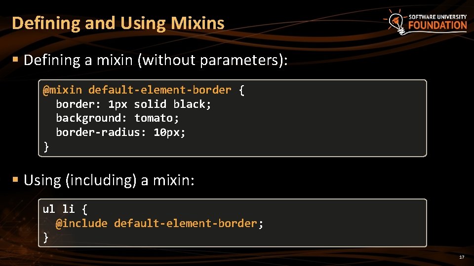 Defining and Using Mixins § Defining a mixin (without parameters): @mixin default-element-border { border: