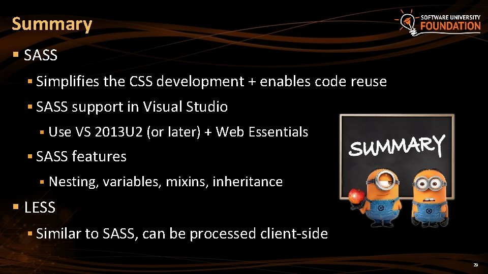 Summary § SASS § Simplifies the CSS development + enables code reuse § SASS