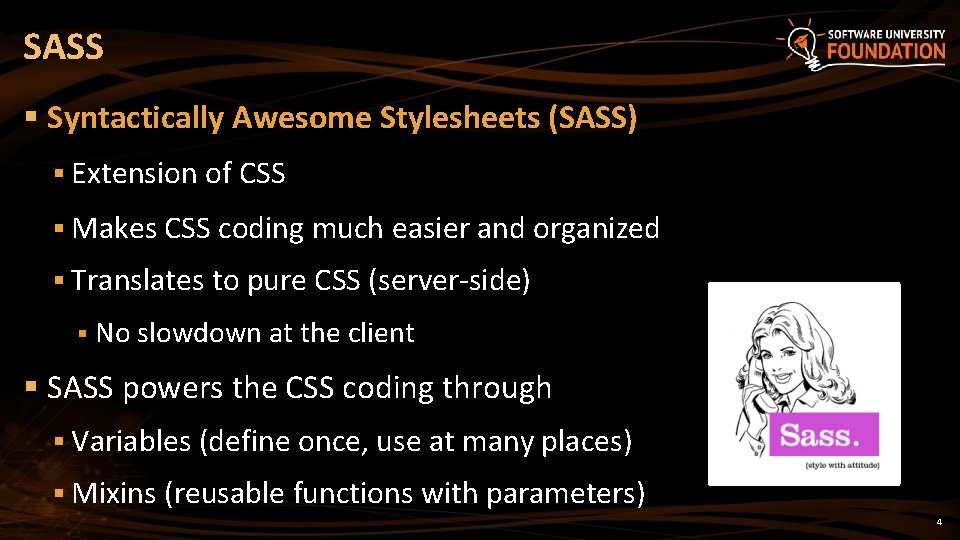 SASS § Syntactically Awesome Stylesheets (SASS) § Extension of CSS § Makes CSS coding