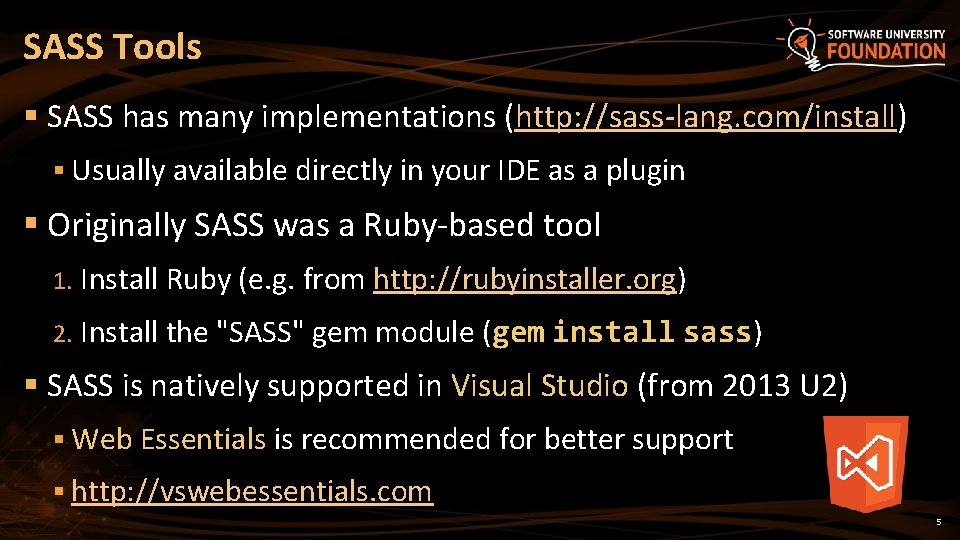 SASS Tools § SASS has many implementations (http: //sass-lang. com/install) § Usually available directly