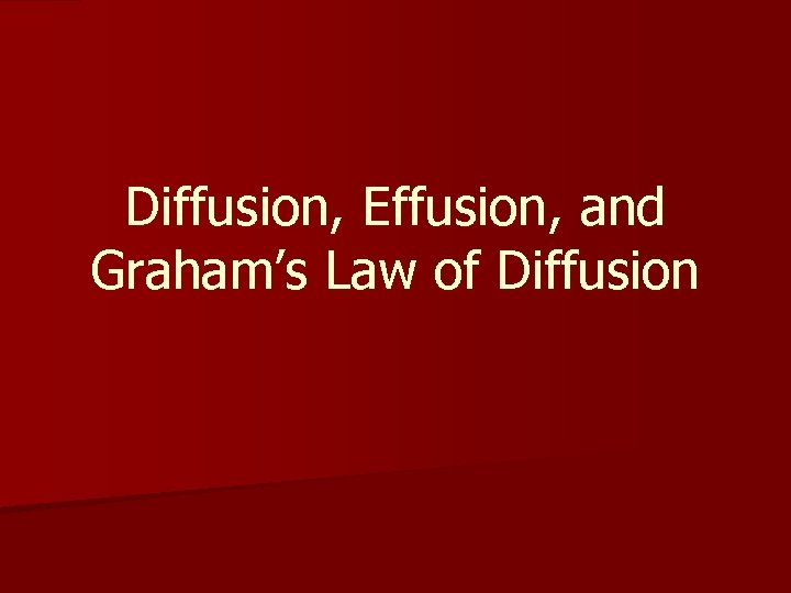 Diffusion, Effusion, and Graham’s Law of Diffusion 
