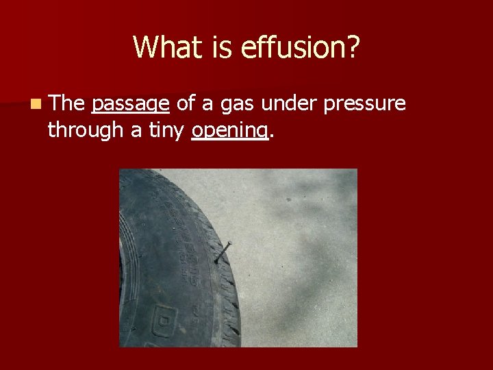 What is effusion? n The passage of a gas under pressure through a tiny