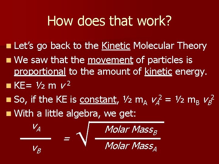 How does that work? n Let’s go back to the Kinetic Molecular Theory n