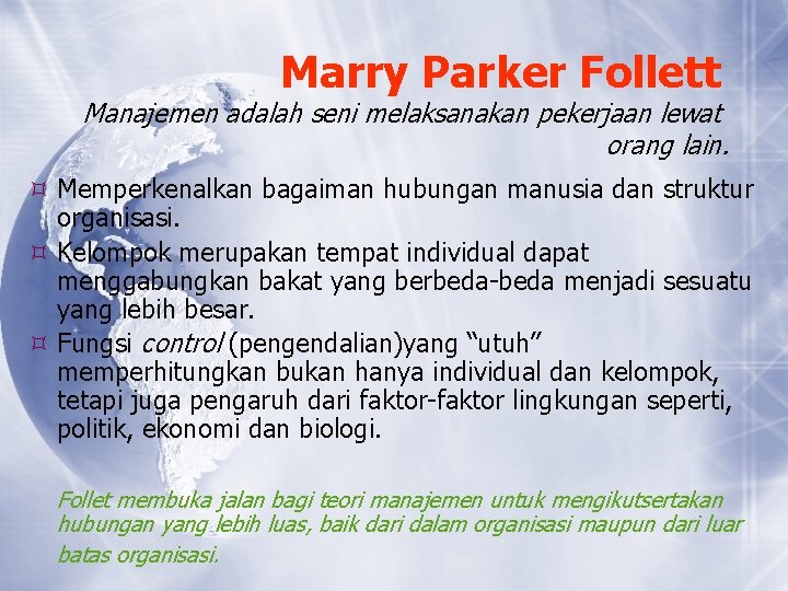 Marry Parker Follett Manajemen adalah seni melaksanakan pekerjaan lewat orang lain. Memperkenalkan bagaiman hubungan