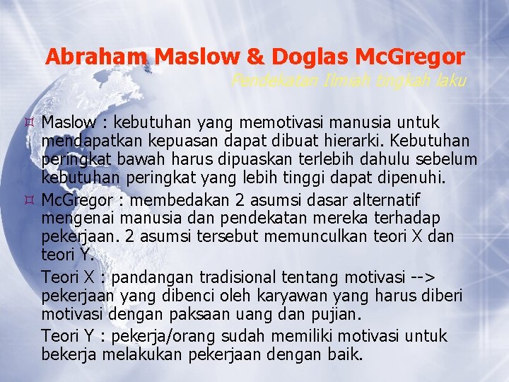 Abraham Maslow & Doglas Mc. Gregor Pendekatan Ilmiah tingkah laku Maslow : kebutuhan yang