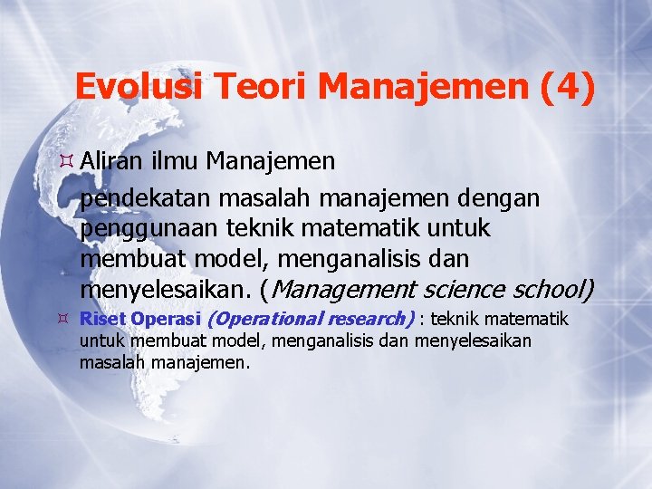 Evolusi Teori Manajemen (4) Aliran ilmu Manajemen pendekatan masalah manajemen dengan penggunaan teknik matematik