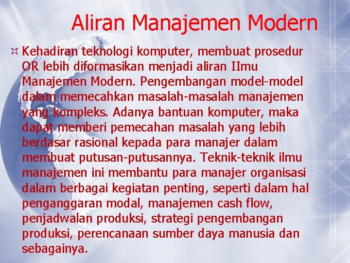 Aliran Manajemen Modern Kehadiran teknologi komputer, membuat prosedur OR lebih diformasikan menjadi aliran IImu