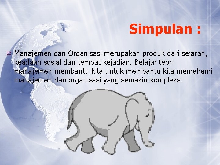 Simpulan : Manajemen dan Organisasi merupakan produk dari sejarah, keadaan sosial dan tempat kejadian.