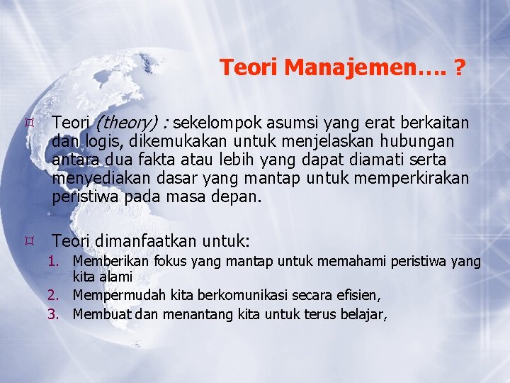 Teori Manajemen…. ? Teori (theory) : sekelompok asumsi yang erat berkaitan dan logis, dikemukakan