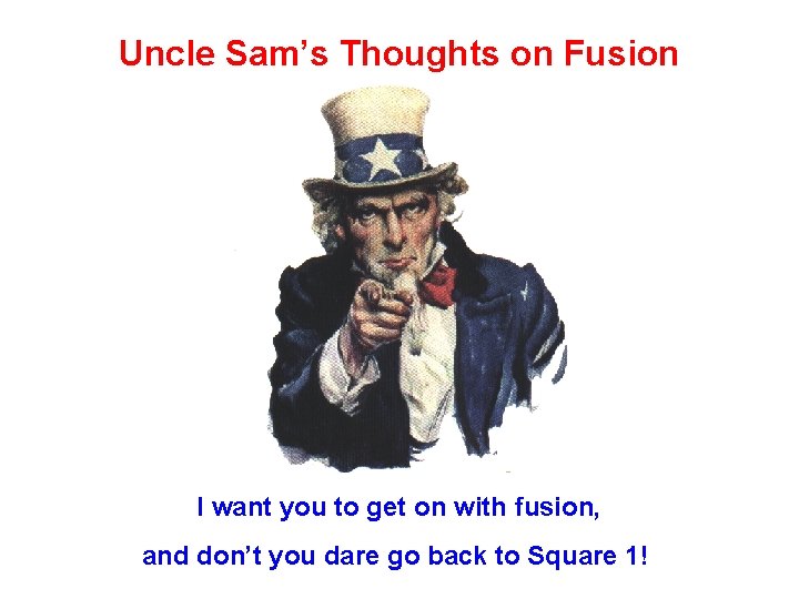 Uncle Sam’s Thoughts on Fusion I want you to get on with fusion, and