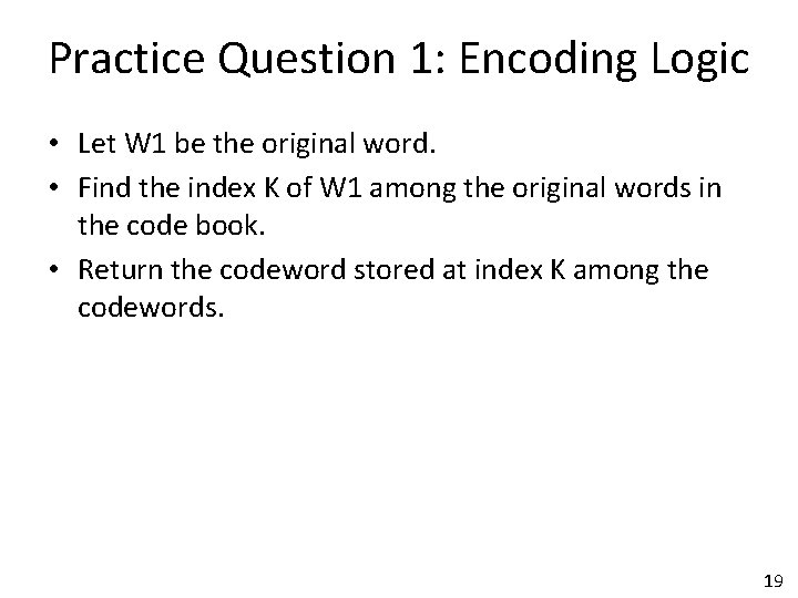 Practice Question 1: Encoding Logic • Let W 1 be the original word. •