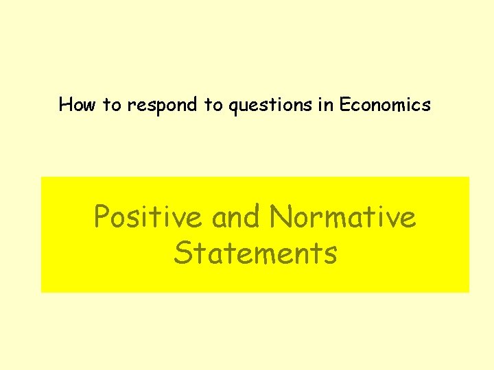 How to respond to questions in Economics Positive and Normative Statements 