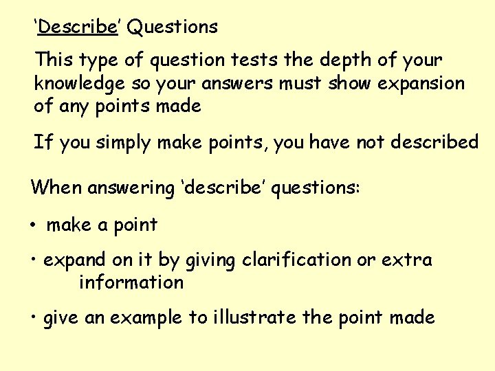 ‘Describe’ Questions This type of question tests the depth of your knowledge so your