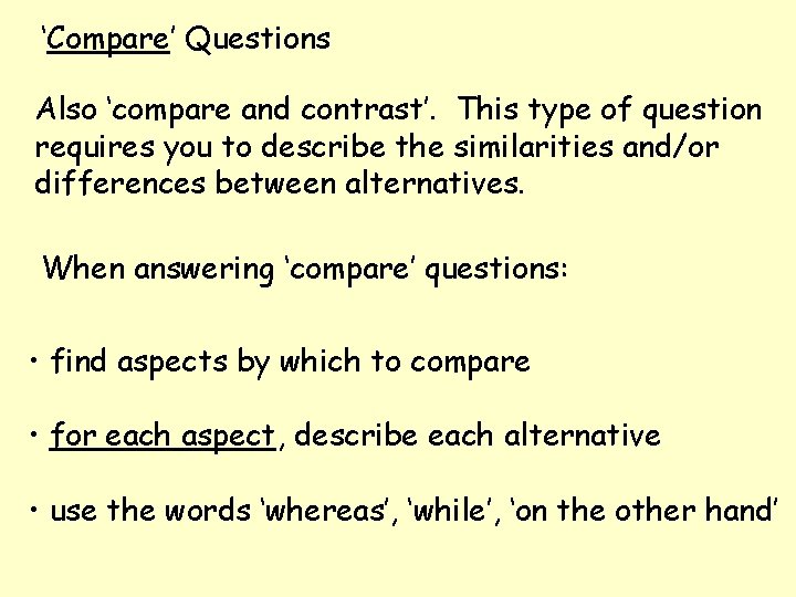 ‘Compare’ Questions Also ‘compare and contrast’. This type of question requires you to describe