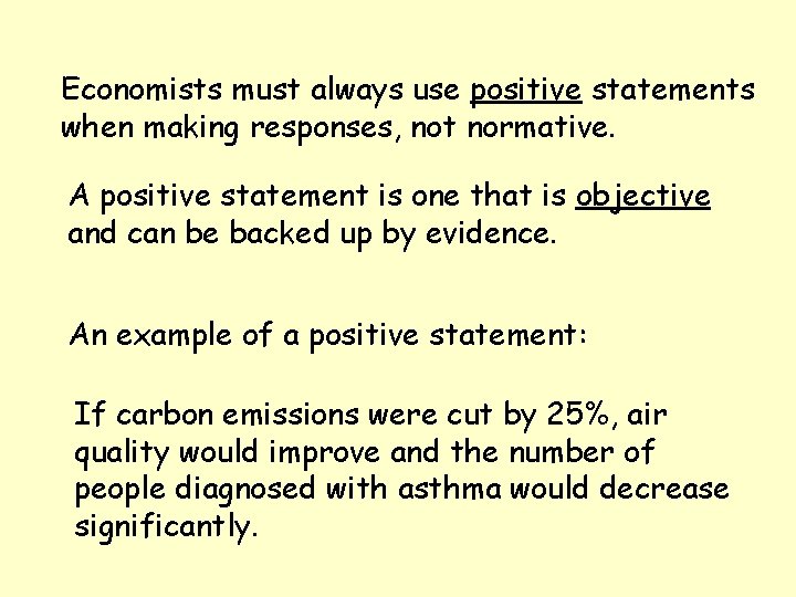 Economists must always use positive statements when making responses, not normative. A positive statement