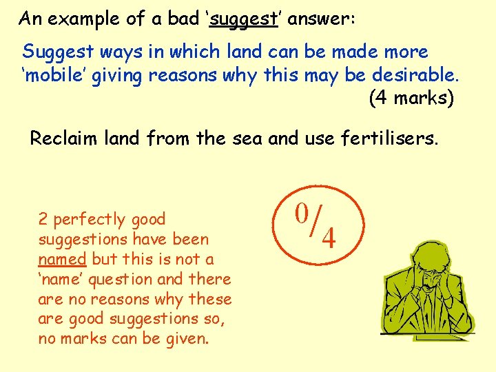 An example of a bad ‘suggest’ answer: Suggest ways in which land can be