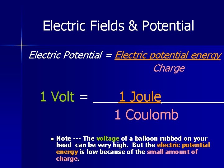 Electric Fields & Potential Electric Potential = Electric potential energy Charge 1 Volt =