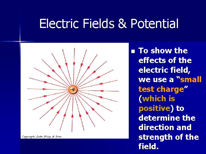 Electric Fields & Potential n To show the effects of the electric field, we