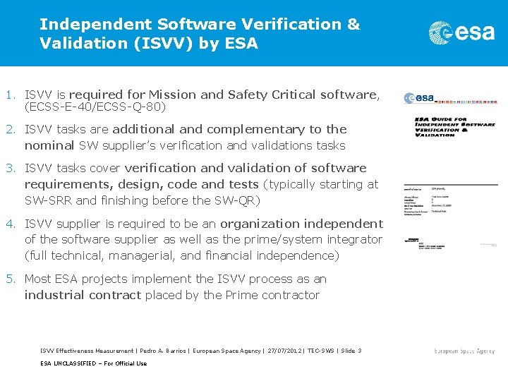Independent Software Verification & Validation (ISVV) by ESA 1. ISVV is required for Mission