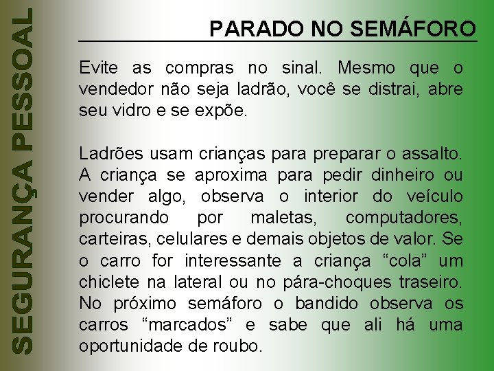 PARADO NO SEMÁFORO Evite as compras no sinal. Mesmo que o vendedor não seja