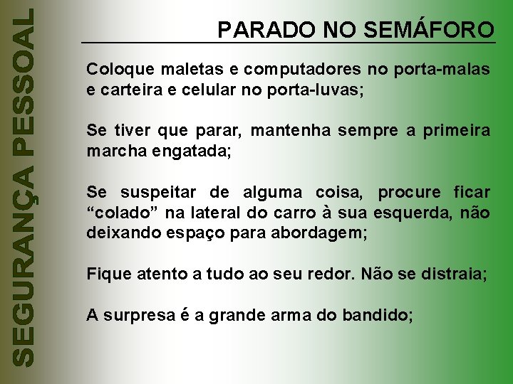 PARADO NO SEMÁFORO Coloque maletas e computadores no porta-malas e carteira e celular no