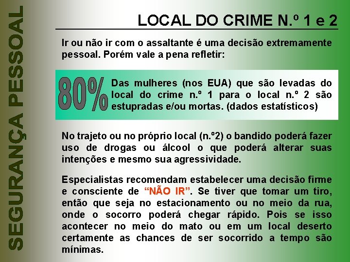 LOCAL DO CRIME N. º 1 e 2 Ir ou não ir com o