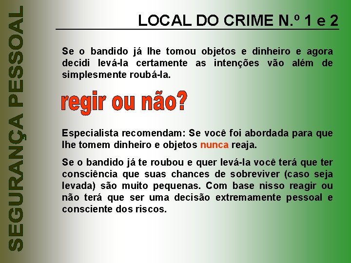 LOCAL DO CRIME N. º 1 e 2 Se o bandido já lhe tomou