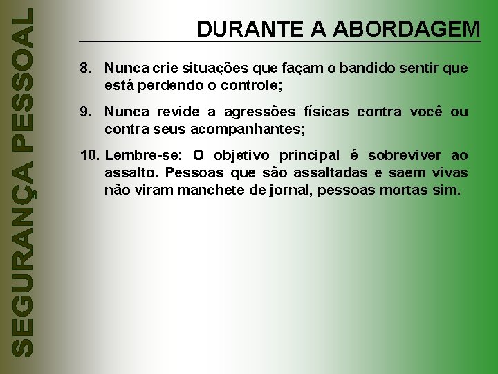 DURANTE A ABORDAGEM 8. Nunca crie situações que façam o bandido sentir que está