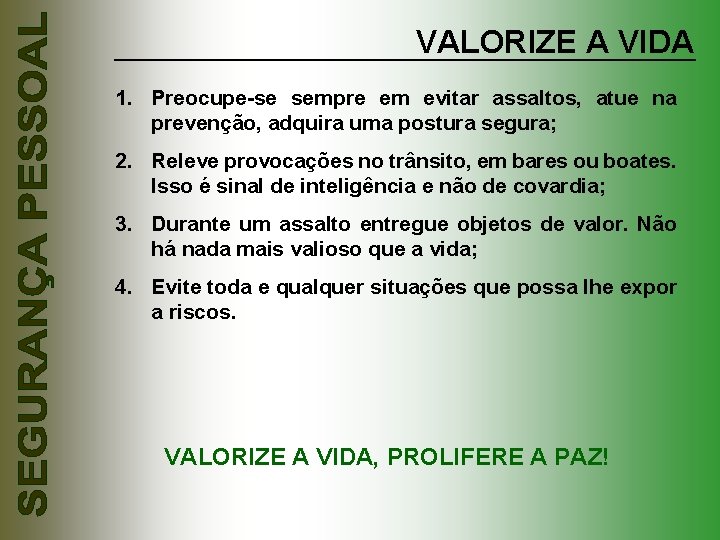 VALORIZE A VIDA 1. Preocupe-se sempre em evitar assaltos, atue na prevenção, adquira uma