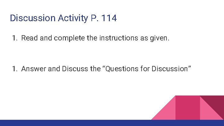 Discussion Activity P. 114 1. Read and complete the instructions as given. 1. Answer