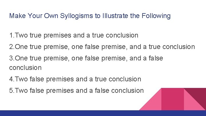 Make Your Own Syllogisms to Illustrate the Following 1. Two true premises and a