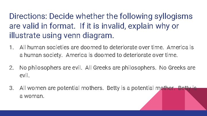 Directions: Decide whether the following syllogisms are valid in format. If it is invalid,