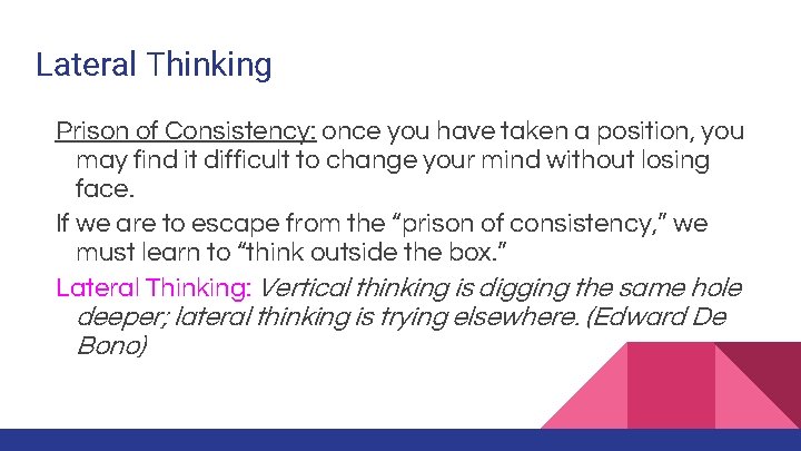 Lateral Thinking Prison of Consistency: once you have taken a position, you may find