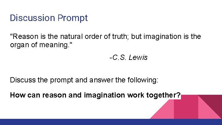 Discussion Prompt "Reason is the natural order of truth; but imagination is the organ