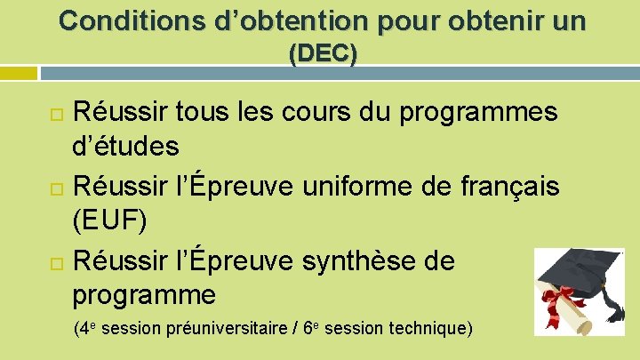 Conditions d’obtention pour obtenir un (DEC) Réussir tous les cours du programmes d’études Réussir